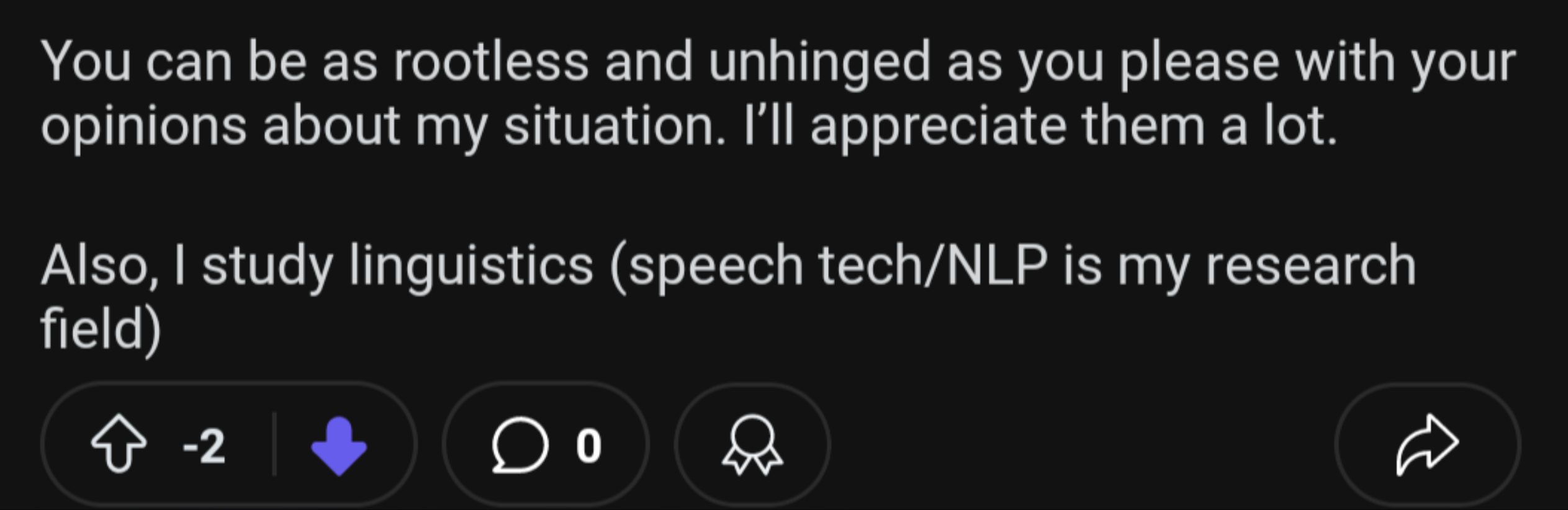 screenshot - You can be as rootless and unhinged as you please with your opinions about my situation. I'll appreciate them a lot. Also, I study linguistics speech techNlp is my research field 2 0